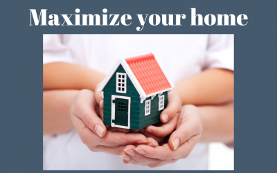 MAXIMIZING YOUR HOMES POTENTIAL